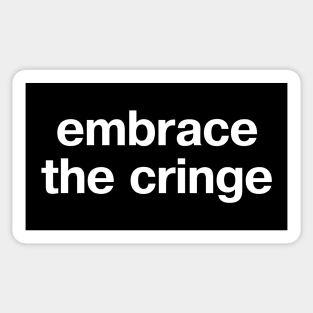 "embrace the cringe" in plain white letters - forget cool, celebrate cringe Sticker